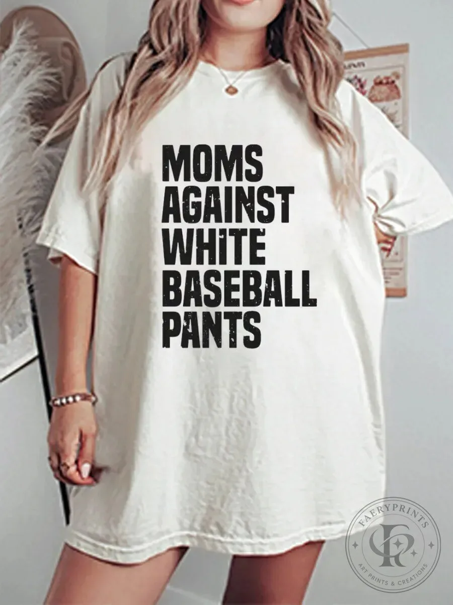 Moms Against White Baseball Pants Funny Saying Vintage Oversized T-Shirt