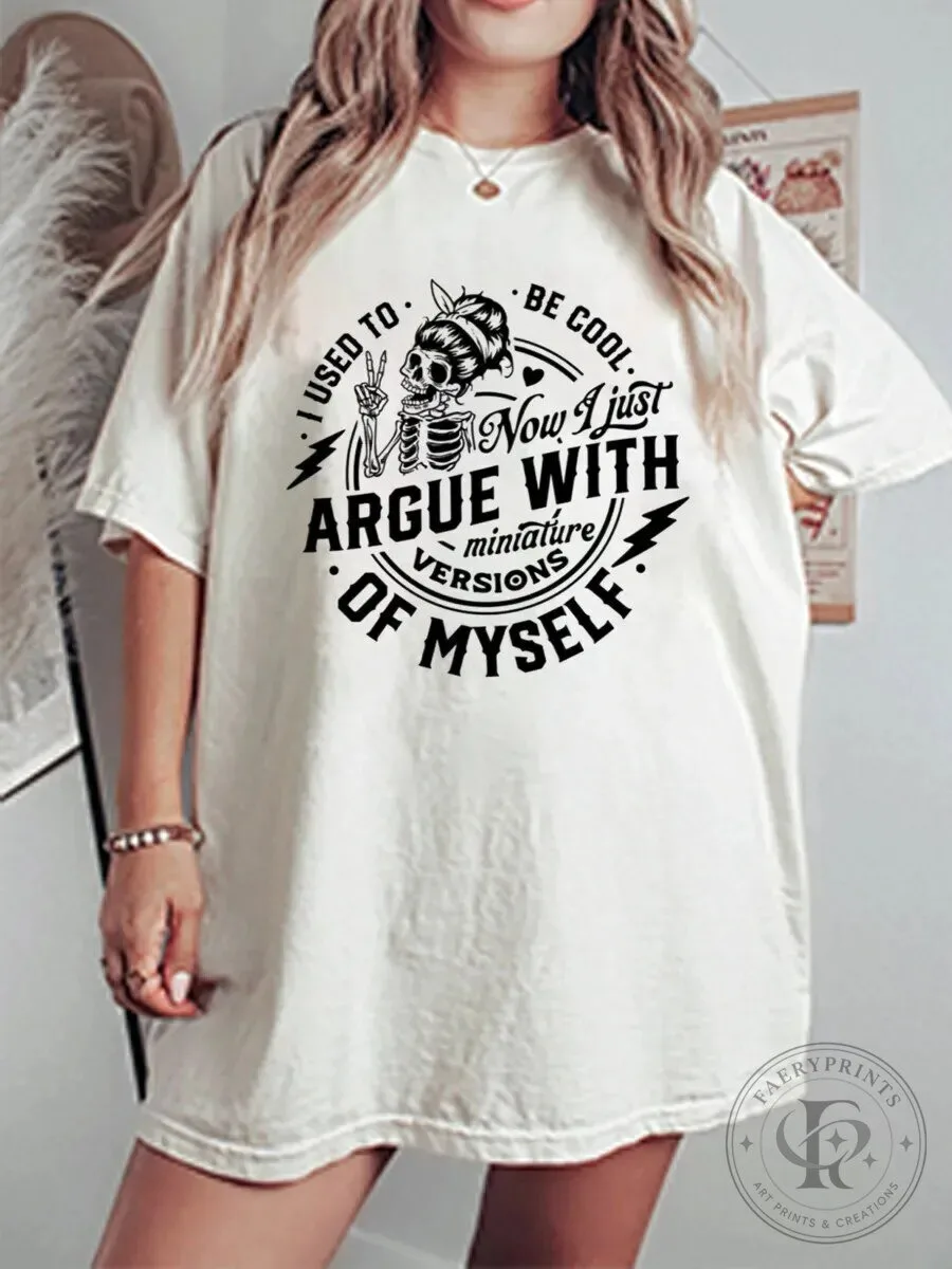 I Used To Be Cool Now I Argue With Miniature Versions Of Myself Skeleton T-Shirt