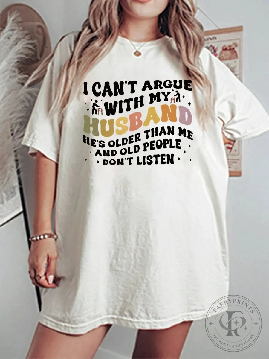 Funny I Can't Argue With My Husband He's Older Than Me T-Shirt