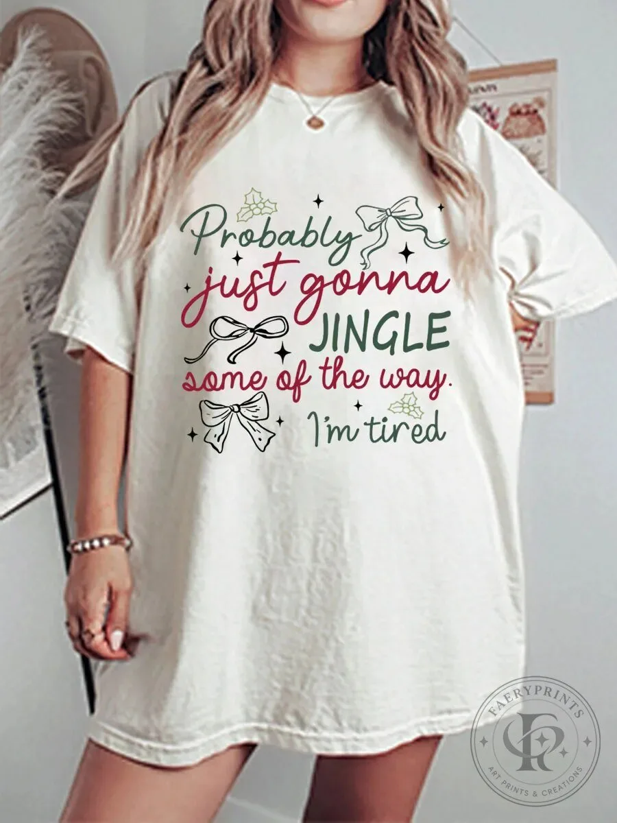 Funny Christmas Jingle Some Of The Way I'm Tired Oversized T-Shirt